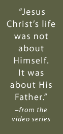 Jesus Christ's like was not about himself. It was about his Father.
